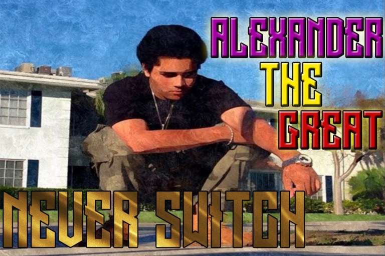 Alexander The Great ||| Never Switch Directed By J@ckUzi