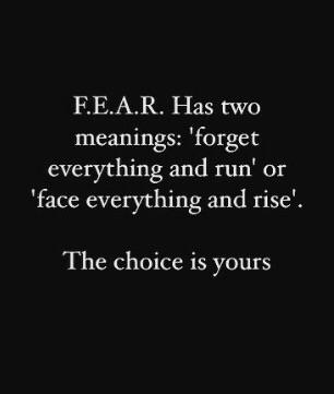 #FEAR has two meanings: forget everything and run or face everything and rise.