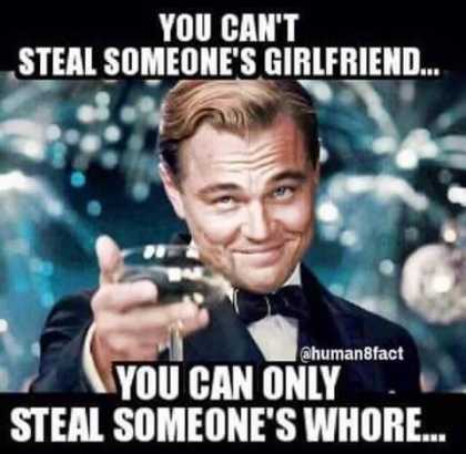 You can't steal someone's girlfriend...