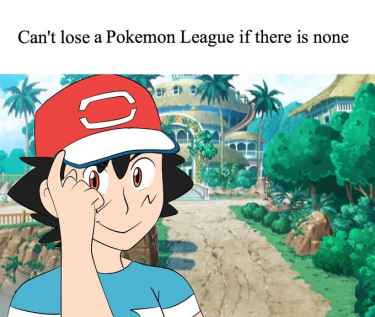 #RollSafe: Can't lose a #Pokemon League if there is none...