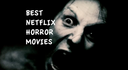 #BestNetflixHorrorMovies: List of Best Horror Movies in Netflix Streaming