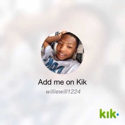 Add me williewill1224 #kik