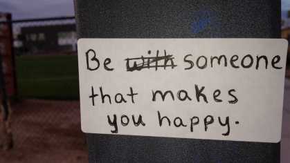Be someone that makes you happy...