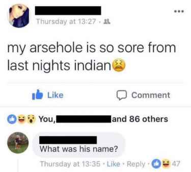 My arsehole is sore from last night's Indian...